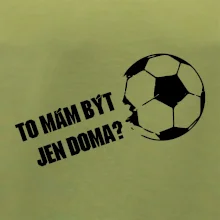 To mám být jen doma? - Fotbal