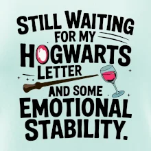 Still waiting for my Hogwarts letter and some emotional stability