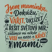 Jsem maminka. Dokážu vařit, uklízet a řešit světový mír