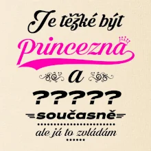 Je těžké být princezna - vlastní nápis
