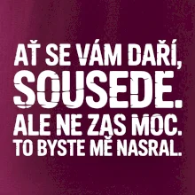 Ať se vám daří sousede