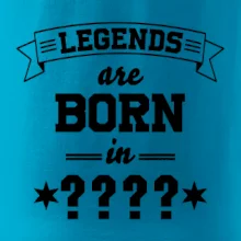 Legends are born in (tvůj měsíc narození)
