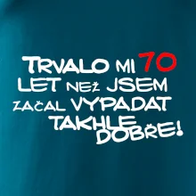 Trvalo mi 70 let než jsem začal vypadat takhle dobře