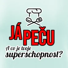Já peču - tvoje superschopnost? rovný nápis