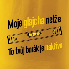 Moje glajcha nelže barák je nakřivo