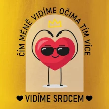 Čím méně vidíme očima tím více vidíme srdcem Čím méně vidíme očima tím více vidíme srdcem