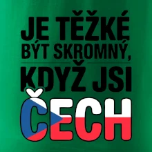 Nápis - Je těžké být skromný když jsi čech