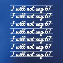 I will not say 67