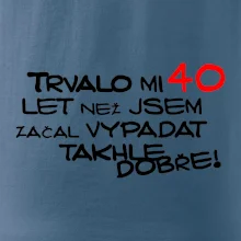 Trvalo mi 40 let než jsem začal vypadat takhle dobře