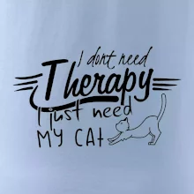 I dont need therapy - i need my cat I dont need therapy - i need my cat