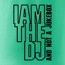 Iam the dj and not a jukebox na výšku