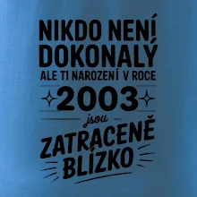 Nikdo není dokonalý ale ti narození v roce 2003 jsou zatraceně blízko