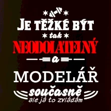 Je těžké být neodolatelný modelář