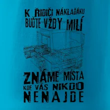K řidiči náklaďáku buďte vždy milý K řidiči náklaďáku buďte vždy milý