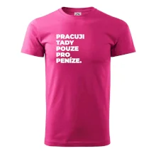 PRACUJI TADY POUZE PRO PENÍZE.