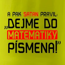 A pak satan pravil dejme do matematiky písmena