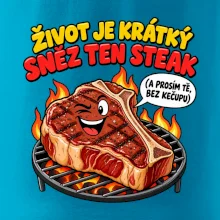 Život je krátký sněz ten steak bez kečupu