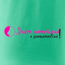 Jsem namyšlená a problematická!