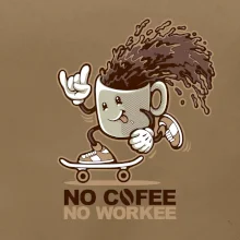 No cofee no workee No cofee no workee