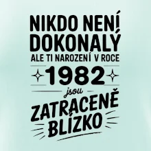 Nikdo není dokonalý ale ti narození v roce 1982 jsou zatraceně blízko