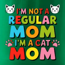 I'm not a regular mom I'm a cat mom
