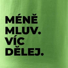 MÉNĚ MLUV. VÍC DĚLEJ.