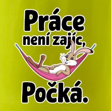 Práce není zajíc, počká.