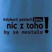 Kdybych poslechl ženu, nic u toho by se nestalo