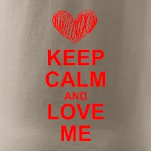 Keep calm and love me Keep calm and love me