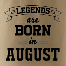 Legends are born in August Legends are born in August