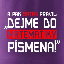 A pak satan pravil dejme do matematiky písmena