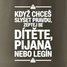 Když chceš slyšet pravdu, zeptej se dítěte, pijana nebo legín