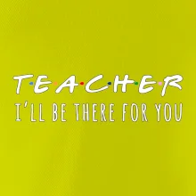 Teacher i'll be there for you