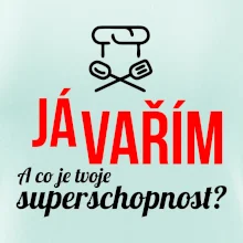 Já vařím - tvoje superschopnost? rovný nápis