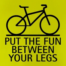 Put the fun between your legs