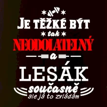 Je těžké být neodolatelný lesák