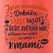 Jsem maminka. Dokážu vařit, uklízet a řešit světový mír