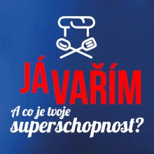 Já vařím - tvoje superschopnost? rovný nápis Já vařím - tvoje superschopnost? rovný nápis