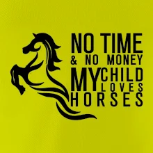 No time no money my child loves horses