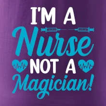 I'm a nurse not a magician