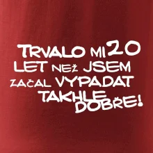 Trvalo mi 20 let než jsem začal vypadat takhle dobře