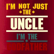 I'm Not Just The Uncle I'm The Godfather