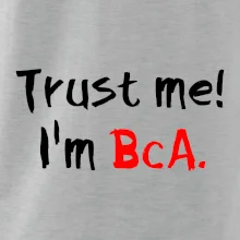 Trust me I´m  BcA. / Věř mi jsem BcA. Trust me I´m  BcA. / Věř mi jsem BcA.