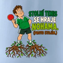 Stolní tenis se hraje nohama. (proto stojím.)