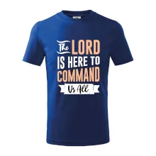 The lord is here to command us all