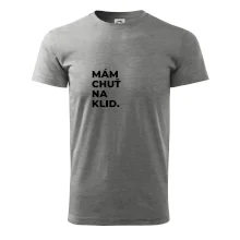 MÁM CHUŤ NA KLID.