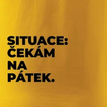 SITUACE:  ČEKÁM NA PÁTEK.