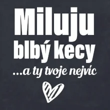 Miluju blbý kecy
