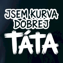 Jsem kurva dobrej táta