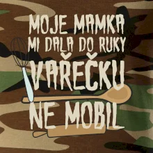 Moje mamka mi dala do ruky vařečku